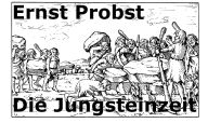Title: Die Jungsteinzeit, Author: Ernst Probst