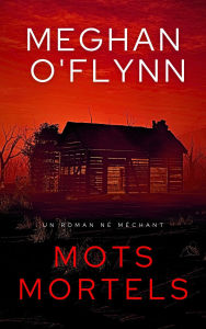 Title: Mots Mortels : Un Roman Né Méchant, Author: Meghan O'Flynn