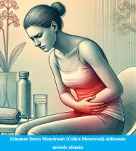 Title: Eliminar Dores Menstruais (Cólica Menstrual) utilizando método alemão, Author: MoreKnow