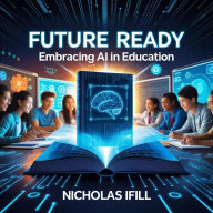 Title: Future Ready: Embracing AI in Education, Author: Nicholas Ifill