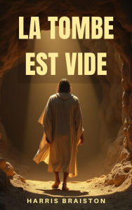 Title: La Tombe Est Vide, Author: Harris BRAISTON