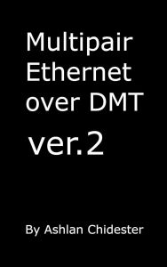 Title: Multipair Ethernet over DMT ver.2, Author: Ashlan Chidester