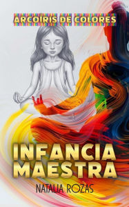 Title: Infancia maestra. Arcoiris de colores, Author: Natalia Rozas