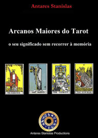 Title: Arcanos Maiores do Tarot. O seu significado sem recorrer à memória, Author: Antares Stanislas
