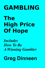 Title: Gambling The High Price Of Hope, Author: Greg Dinneen