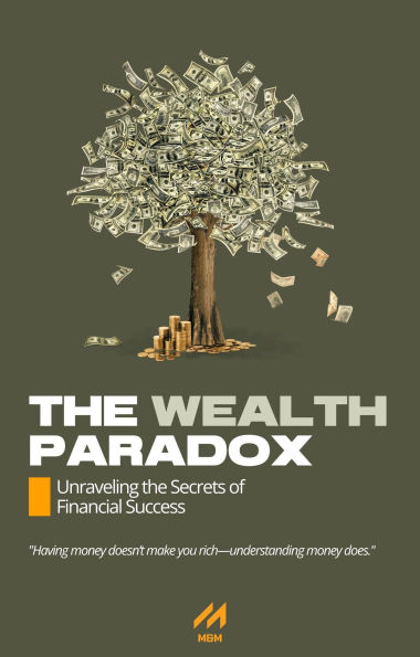 The Wealth Paradox: Unraveling the Secrets of Financial Success
