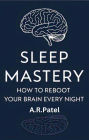 Sleep Mastery: How to Reboot Your Brain Every Night