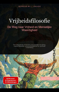 Title: Vrijheidsfilosofie: De Weg naar Vrijheid en Menselijke Waardigheid, Author: Boreas M. L. Saage - Nederlands