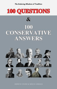 Title: 100 Questions and 100 Conservative Answers - The Enduring Wisdom of Tradition, Author: Adérito T.