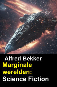 Title: Marginale werelden: Science Fiction, Author: Alfred Bekker