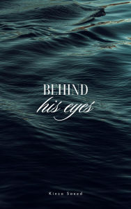 Title: Behind his Eyes (Romance), Author: Kinza Saeed