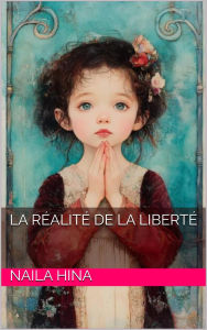 Title: La Réalité de la Liberté, Author: Naila Hina