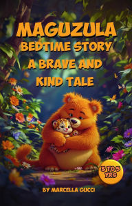 Title: Maguzula Bedtime Story: A Brave and Kind Tale, Author: Marco Gucci