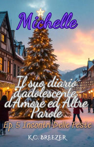 Title: Incontri Delle Feste (Michelle e il Suo Diario d'Adolescente, d'Amore ed Altre Parole, #5), Author: Chantal Agapiti