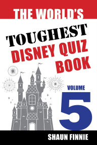 Title: The World's Toughest Disney Quiz Book: Volume 5, Author: Shaun Finnie
