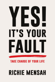 Title: Yes! It's Your Fault, Author: Richie Mensah