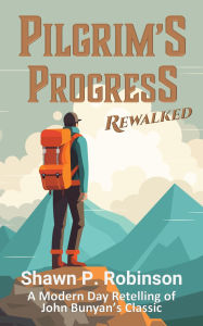 Title: Pilgrim's Progress Rewalked, Author: Shawn P. Robinson