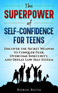 Title: The Superpower of Self-Confidence For Teens, Author: Robin Roth