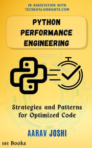 Title: Python Performance Engineering: Strategies and Patterns for Optimized Code, Author: Aarav Joshi