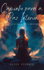 Title: Caminho para a Paz Interior: Técnicas de Mindfulness e Meditação, Author: Reyes Viernes