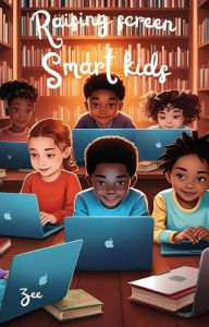 Title: Raising Screen-Smart kids, Author: Zee