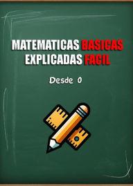 Title: Matematicas Basicas. Explicadas Facil Desde 0, Author: ExaGrecation