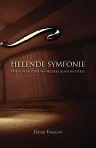 Title: Helende symfonie: Hoe ik in de stilte van muziek heling ontdekte, Author: Didier François