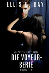 Title: Die Voyeur-Serie (La Petite Mort Club Serie, #2), Author: Ellis O. Day