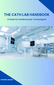 Title: The Cath Lab Handbook (Cath Lab Expertise: A Series for Cardiovascular Technologists, #1), Author: Swapnil S M