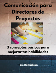Title: Comunicación para Directores de Proyectos, Author: Tom Henricksen