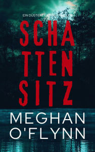 Title: Schattensitz: Ein Düsterer Krimi-Thriller, Author: Meghan O'Flynn