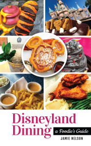 Title: Disneyland Dining: A Foodie's Guide, Author: Jamie Nelson