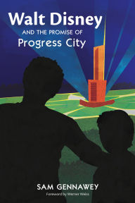 Title: Walt and the Promise of Progress City, Author: Sam Gennawey