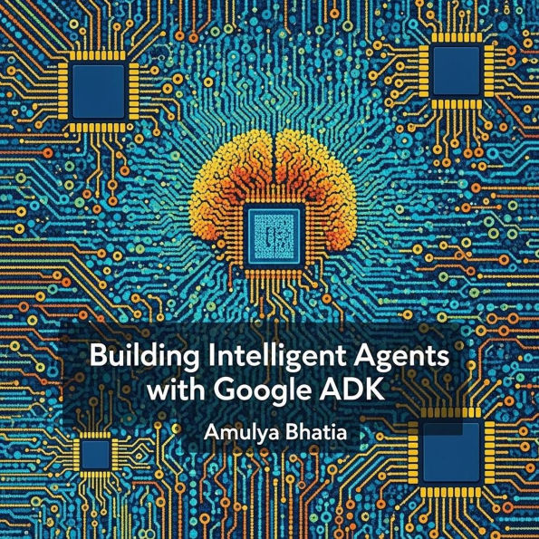 Building Intelligent Agents with Google ADK