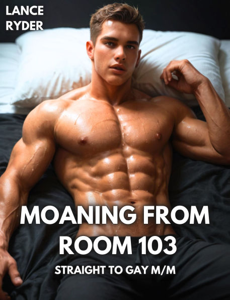 Moaning from Room 103 (Straight to Gay M/M)