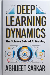 Title: Deep Learning Dynamics: The Science Behind AI Training, Author: ABHIJEET SARKAR