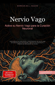Title: Nervio Vago: Active su Nervio Vago para la Curación Neuronal, Author: Boreas Es. M. L. Saage