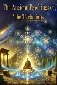 Title: The Ancient Teachings of the Tartarians, Author: Robert Ziehe