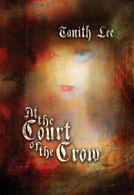 Title: At the Court of the Crow, Author: Tanith Lee