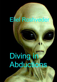 Title: Diving in Abductions (Aliens and parallel worlds, #29), Author: Eliel Roshveder