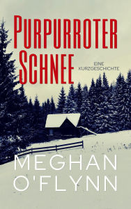 Title: Purpurroter Schnee: eine Kurzgeschichte (Bruchlinien Kurzgeschichten, #2), Author: Meghan O'Flynn