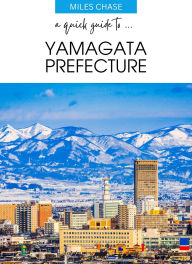 Title: A Quick Guide To ... Yamagata Prefecture, Author: Miles Chase
