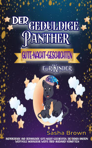 Title: Der geduldige Panther - Gute-Nacht-Geschichten für Kinder (tier & werte: erfolg), Author: Sasha Brown
