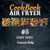 Title: CookBook - Air Fryer - Cuisine festive - #8 (CookBooks, #8), Author: François Rolly