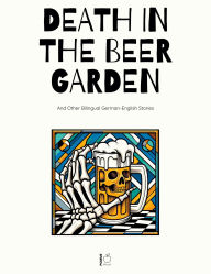 Title: Death in the Beer Garden And Other Bilingual German-English Stories, Author: Pomme Bilingual