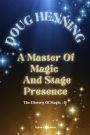 Doug Henning A Master Of Magic And Stage Presence (The History Of Magic, #9)