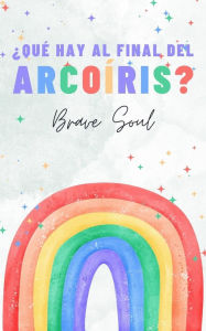 Title: ¿Qué Hay al Final del Arcoíris? (Boys and Girls, #1), Author: Brave Soul