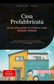 Title: Casa Prefabbricata: Guida all'Acquisto di Villette e Case Modulari Abitabili, Author: Boreas It. M. L. Saage