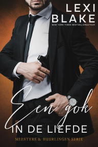 Title: Een gok in de liefde (Meesters en huurlingen, #6), Author: Lexi Blake