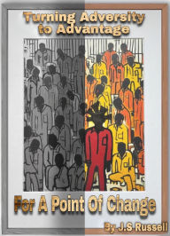 Title: Turning Adversity to Advantage For A Point of Change, Author: J. S. Russell